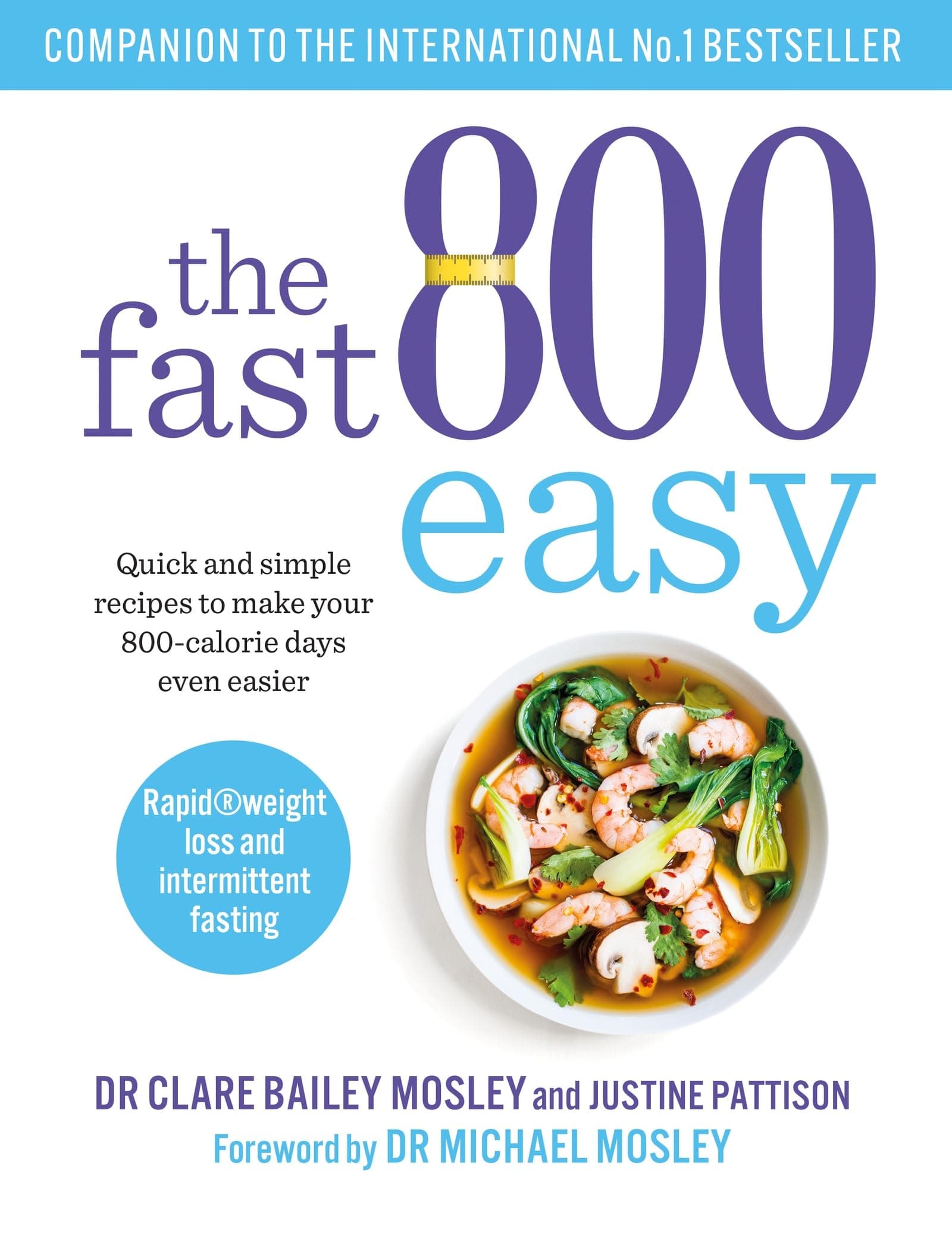 The Fast 800 Easy: Quick and simple recipes to make your 800-calorie days even easier (The Fast 800 Series)