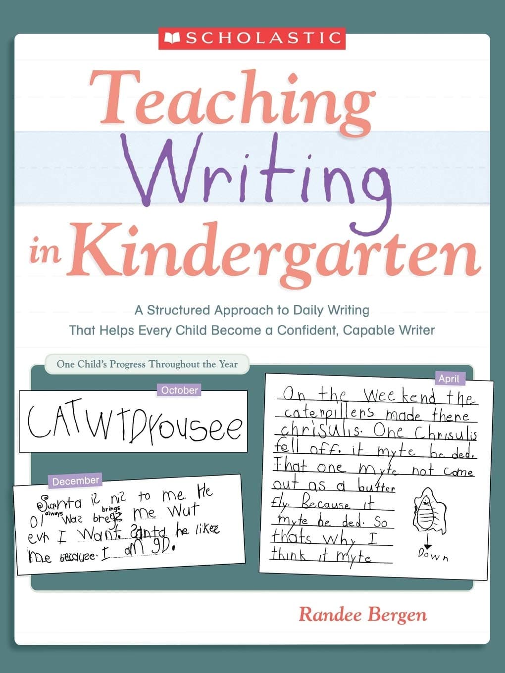 Scholastic Teaching Writing in Kindergarten: A Structured Approach to Daily Writing That Helps Every Child Become a Confident, Capable Writer