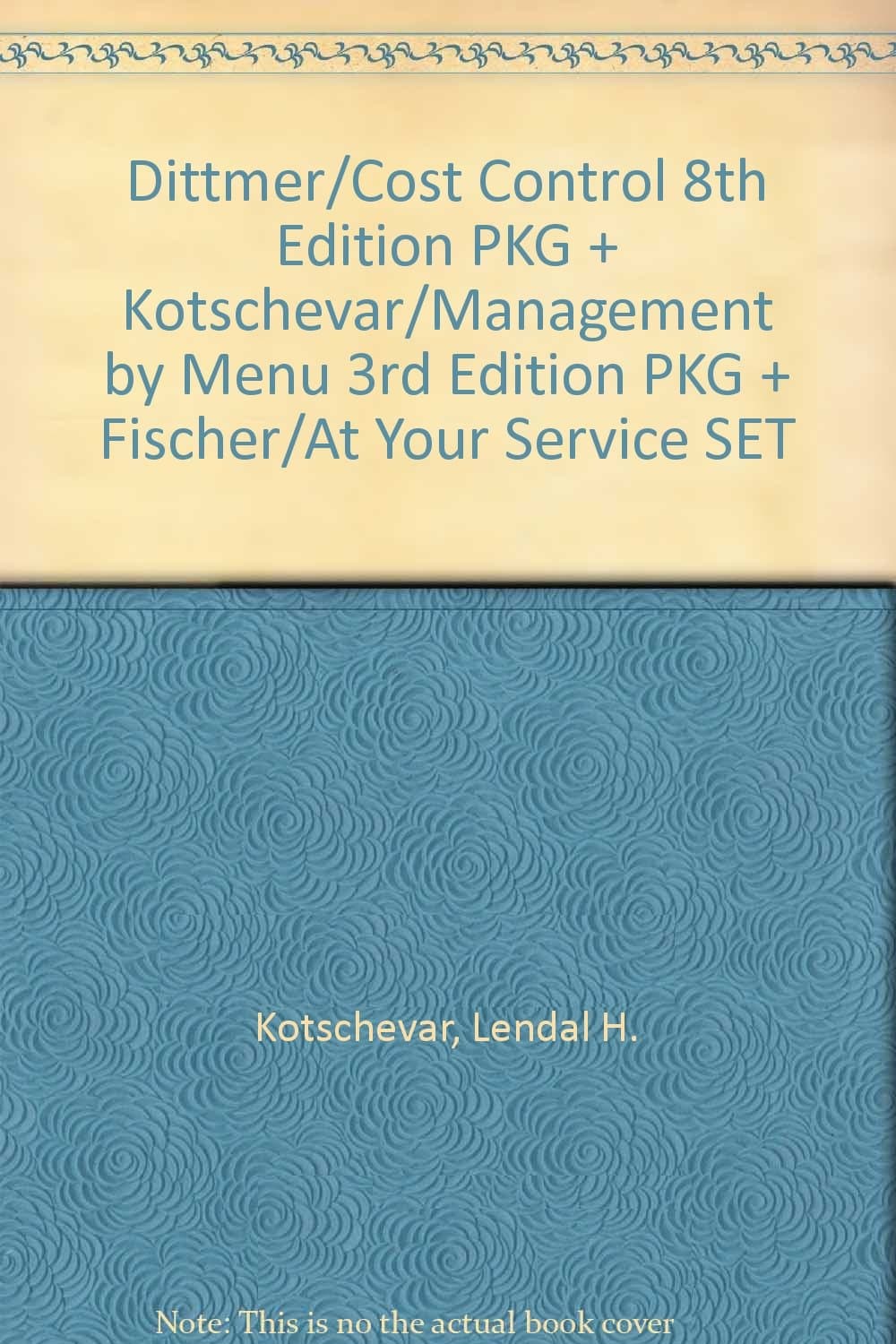 Dittmer/Cost Control 8th Edition PKG + Kotschevar/Management by Menu 3rd Edition PKG + Fischer/At Your Service SET