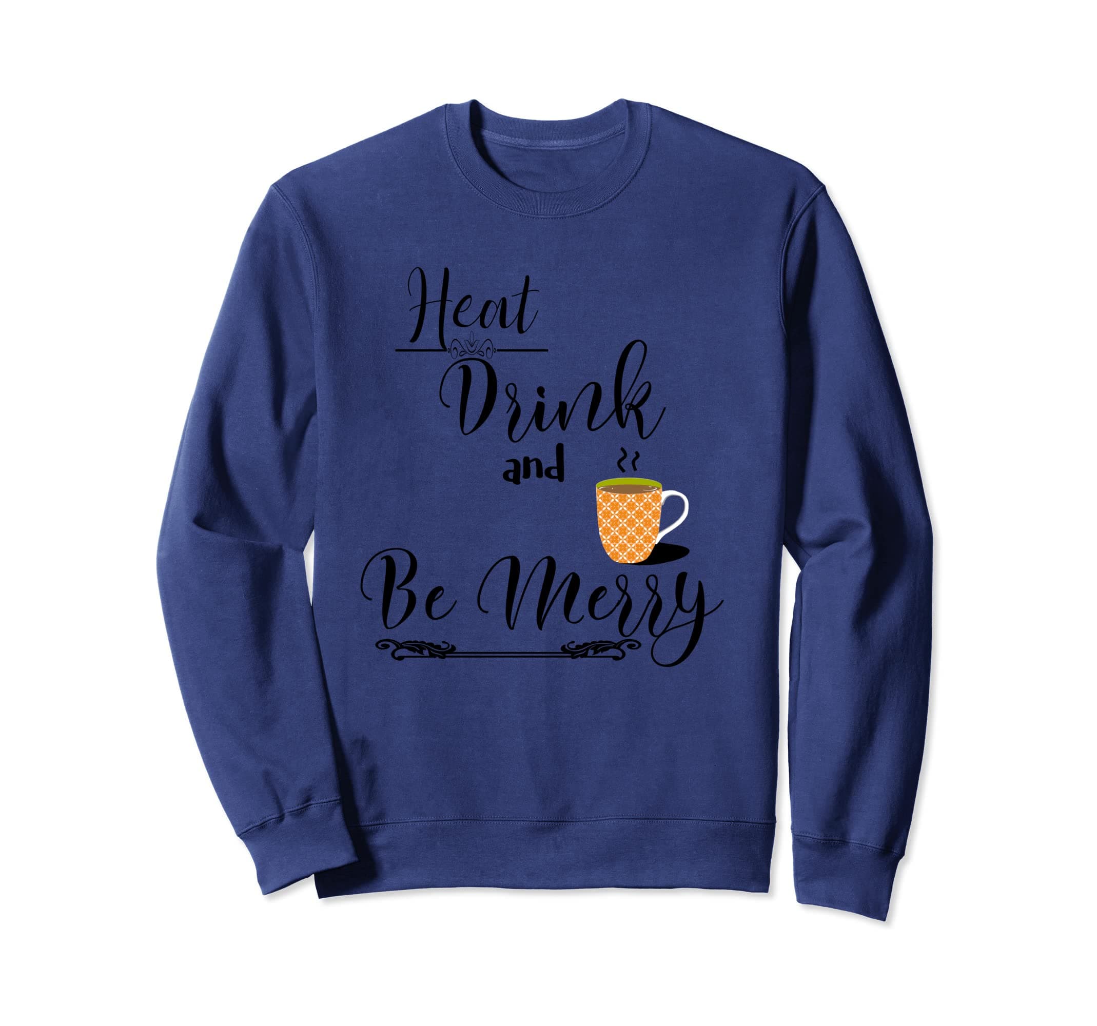 Heat Drink and Be Merry Sweatshirt