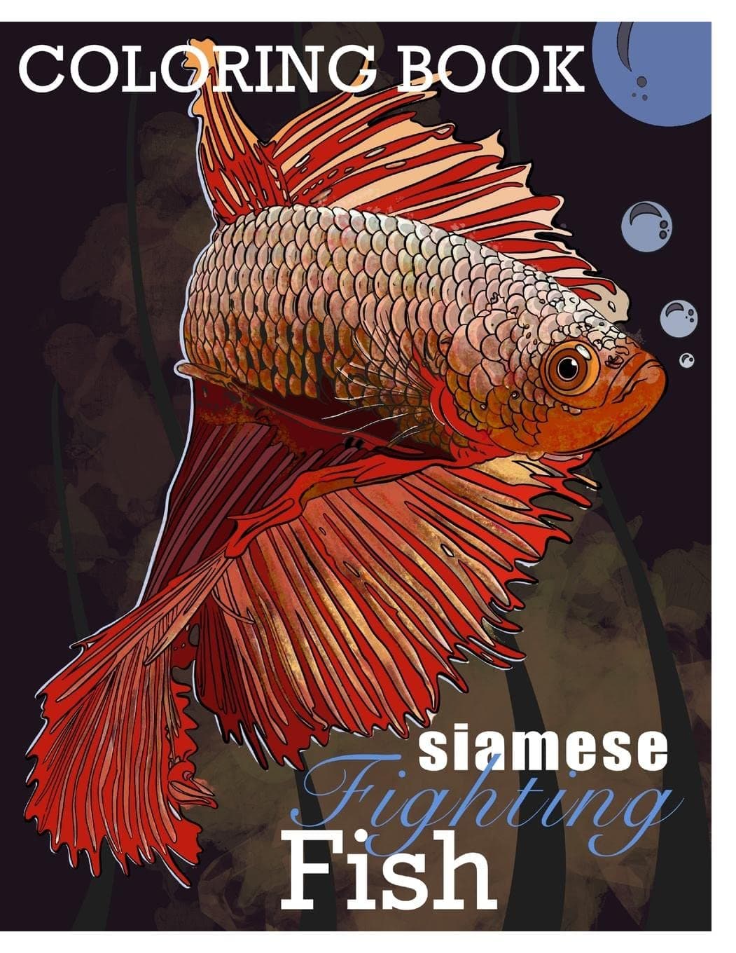 Siamese Fighting Fish Betta Fish Coloring Book: Learn Fun Facts about B splendors