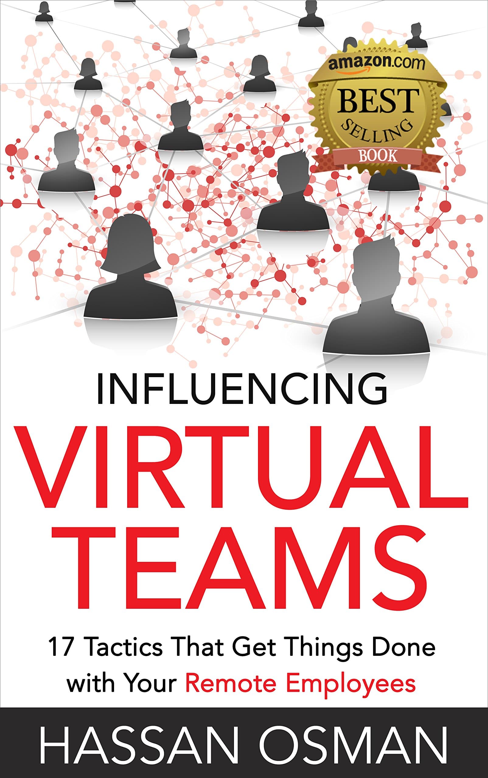 Influencing Virtual Teams: 17 Tactics That Get Things Done with Your Remote Employees
