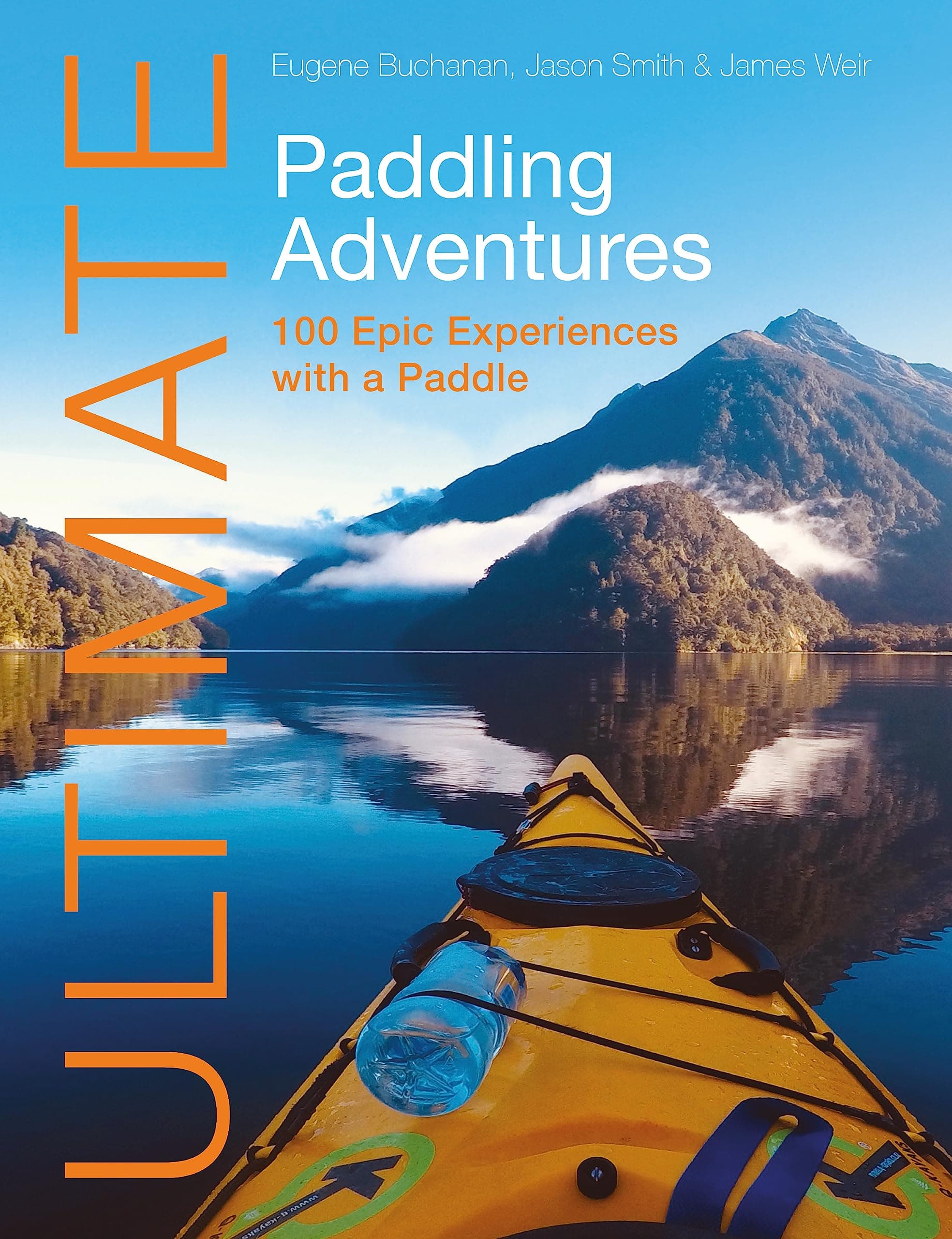 Ultimate Paddling Adventures: 100 Epic Experiences with a Paddle (Ultimate Adventures)