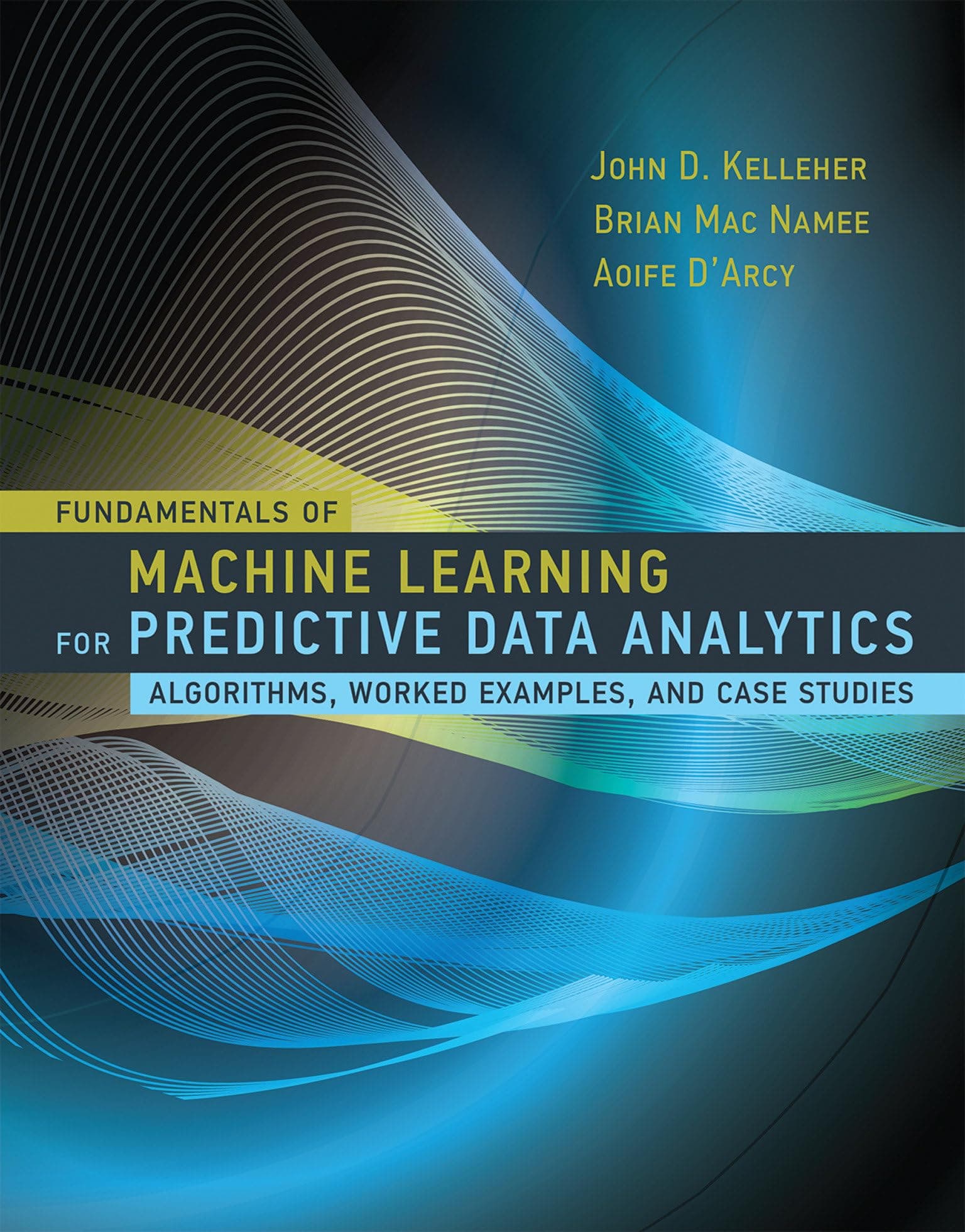MIT Press Fundamentals of Machine Learning for Predictive Data Analytics: Algorithms, Worked Examples, and Case Studies Hardcover – 24 July 2015