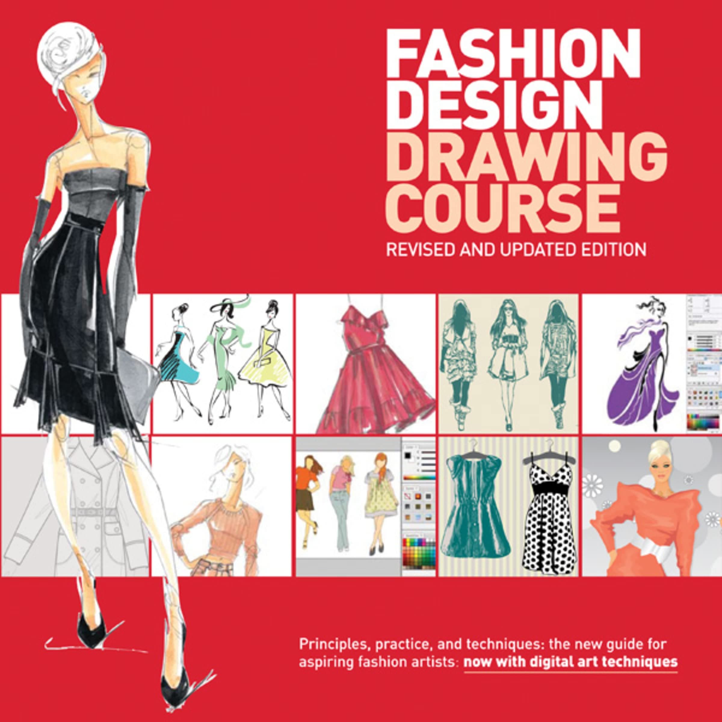 Fashion Design Drawing Course: Principles, Practice, and Techniques: The New Guide for Aspiring Fashion Artists