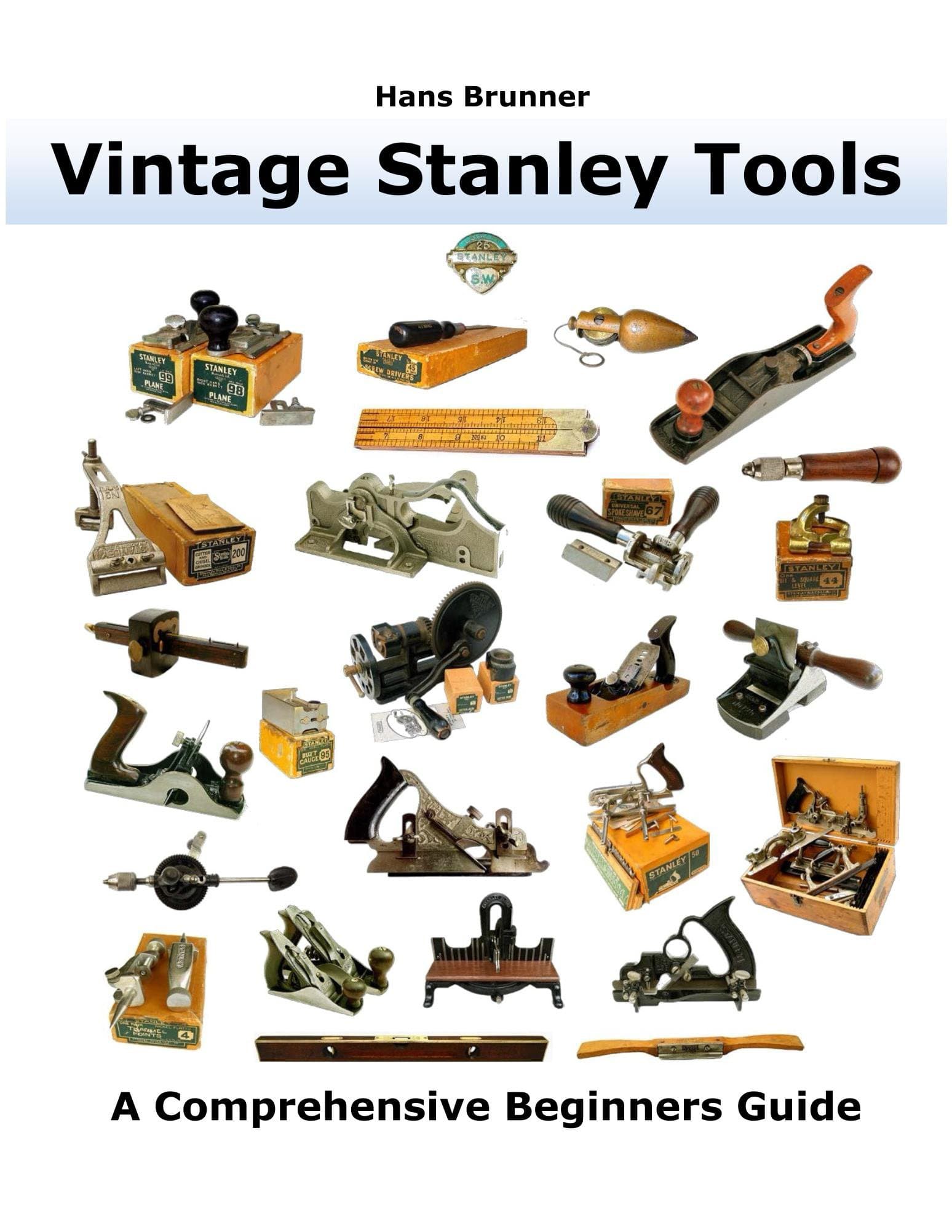 Vintage Stanley Tools: A Comprehensive Beginners Guide [Print Replica] Kindle Edition