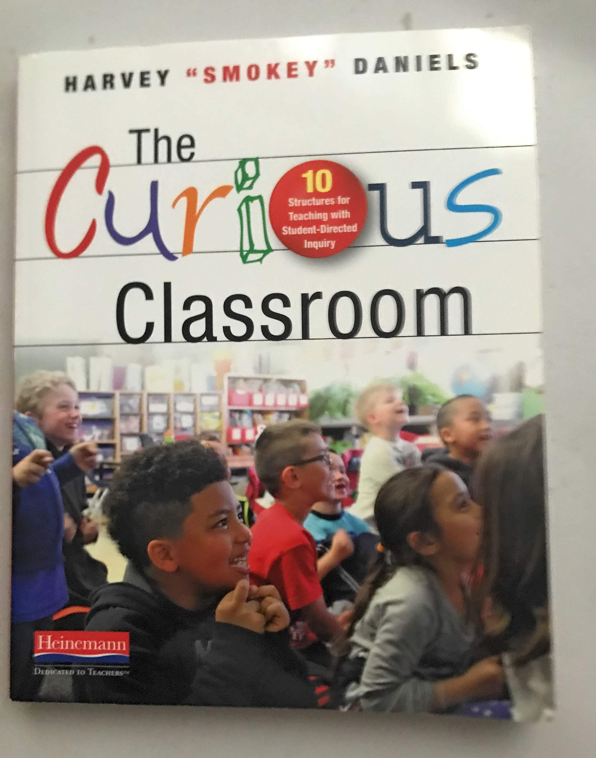 The Curious Classroom: 10 Structures for Teaching with Student-Directed Inquiry