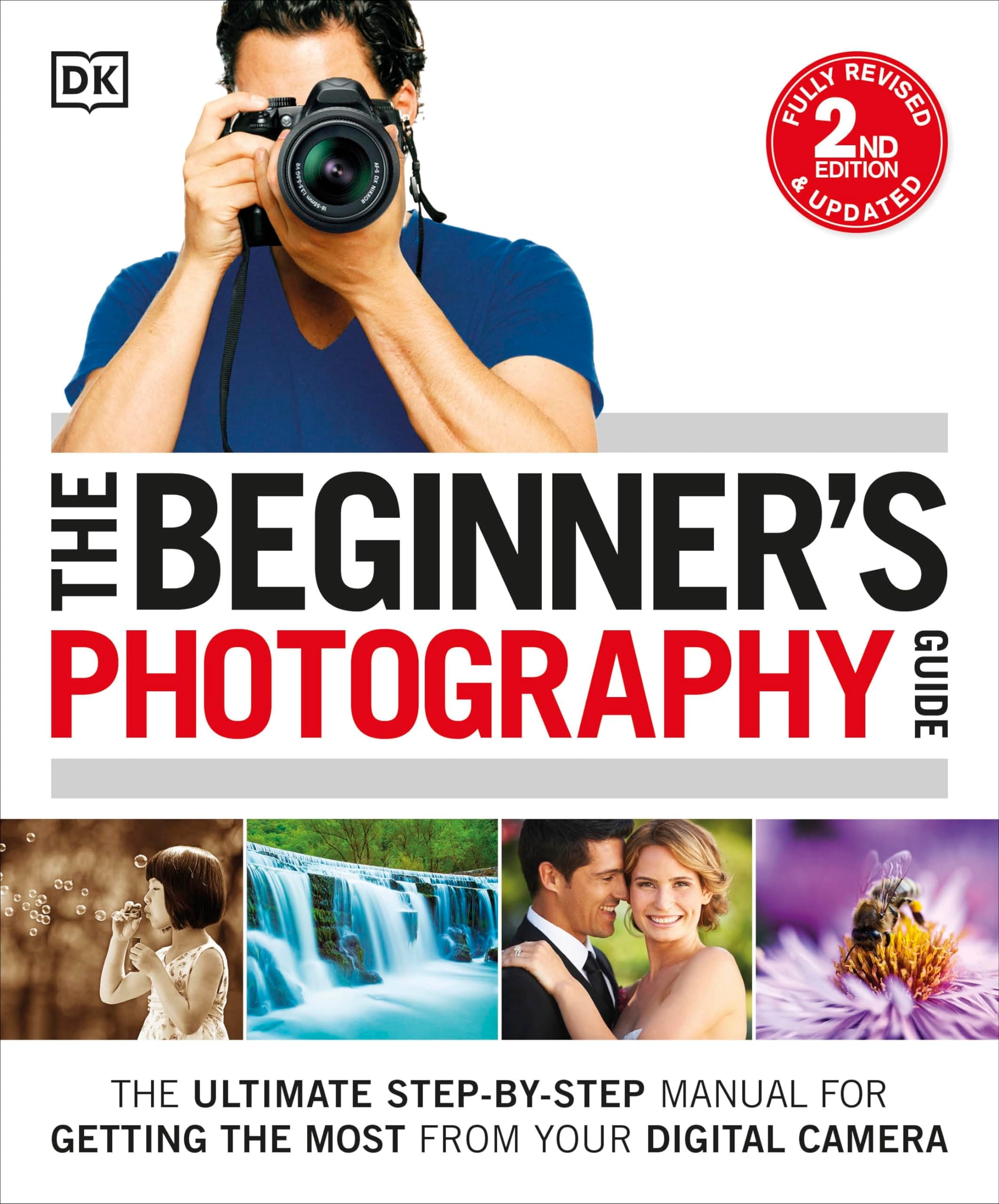The Beginner's Photography Guide: The Ultimate Step-by-Step Manual for Getting the Most from Your Digital Camera Paperback – May 10, 2016