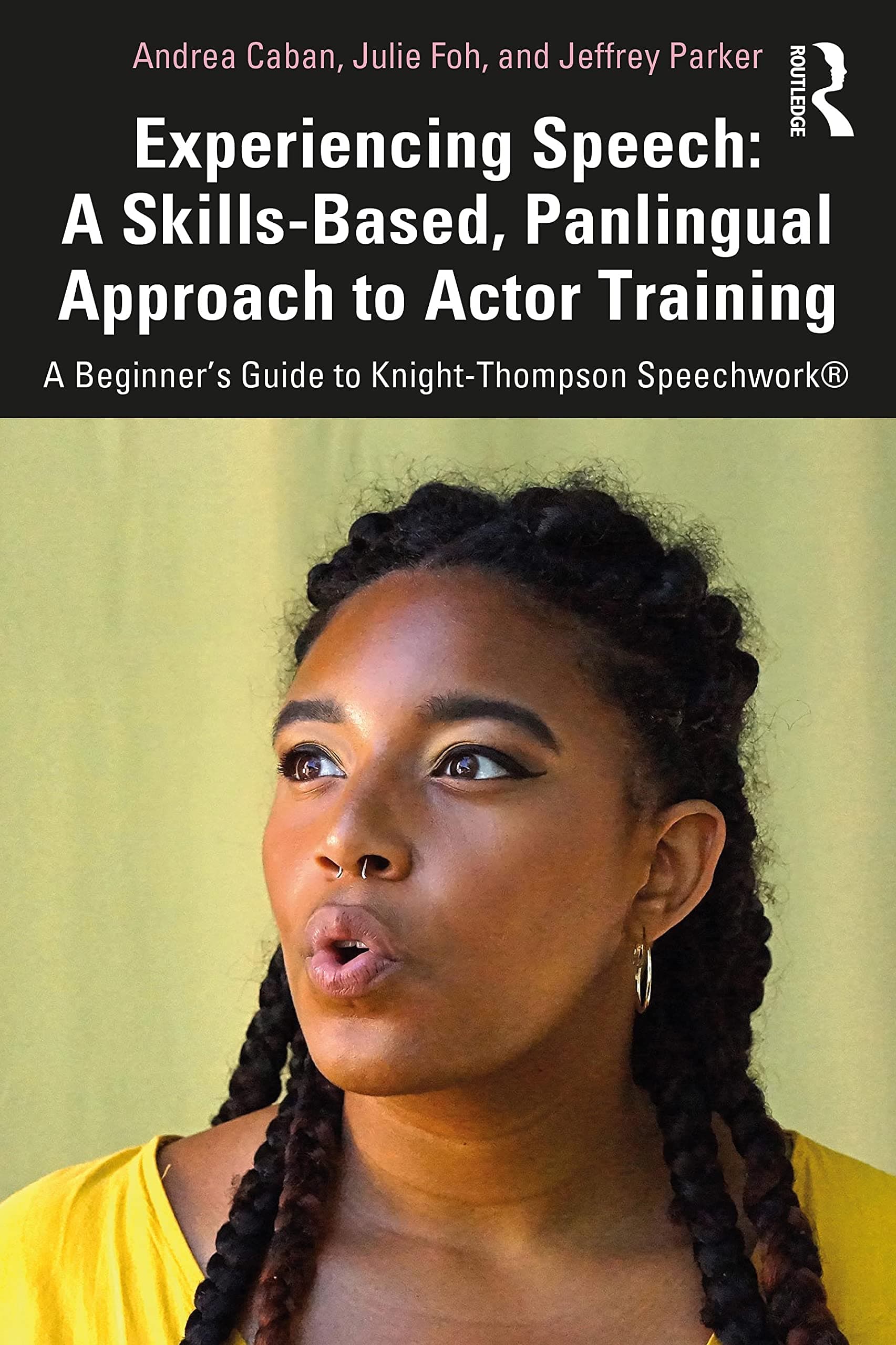 Routledge Experiencing Speech: A Skills-Based, Panlingual Approach to Actor Training: A Beginner's Guide to Knight-Thompson Speechwork®