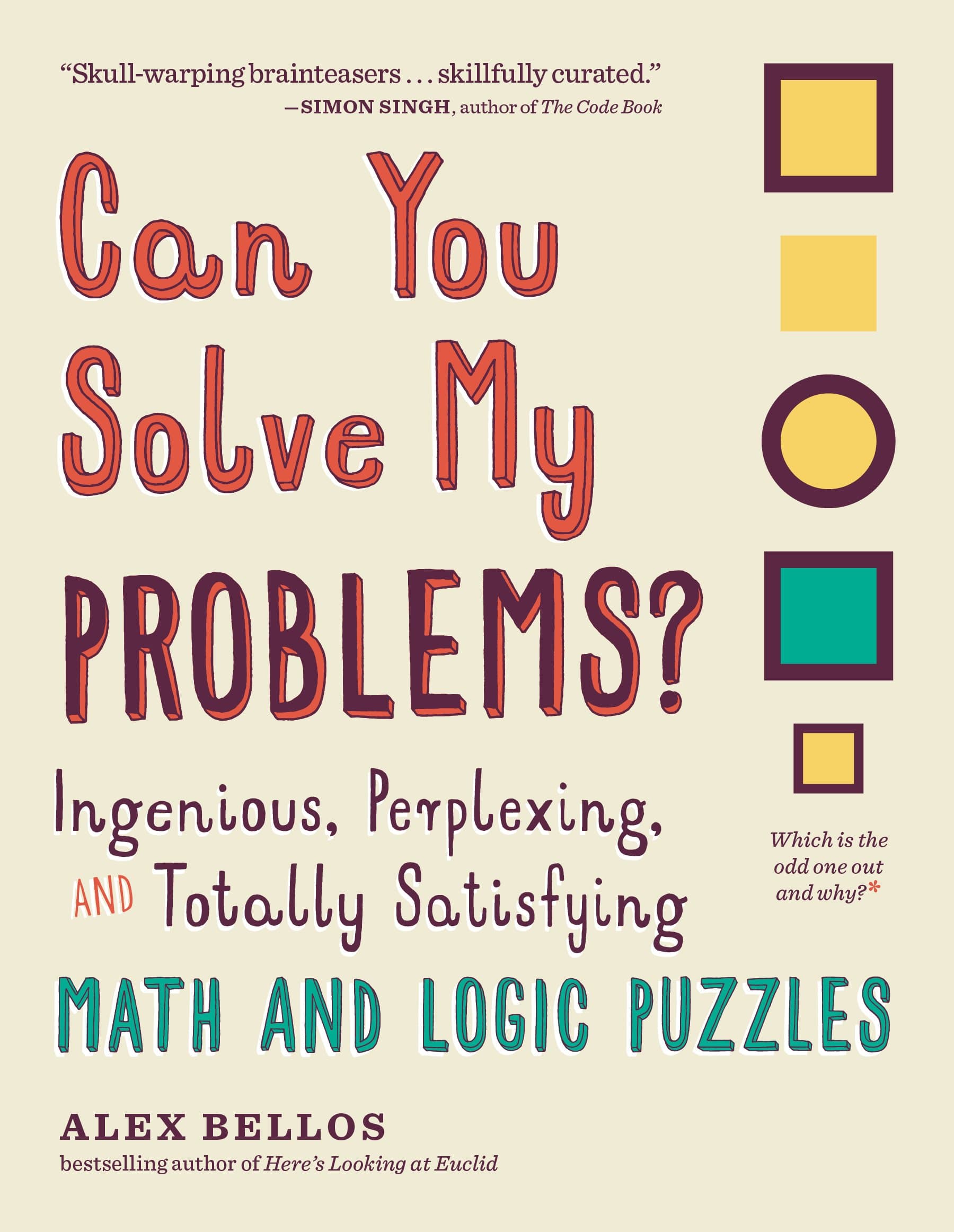 Can You Solve My Problems?: Ingenious, Perplexing, and Totally Satisfying Math and Logic Puzzles (Alex Bellos Puzzle Books) Paperback – March 21, 2017