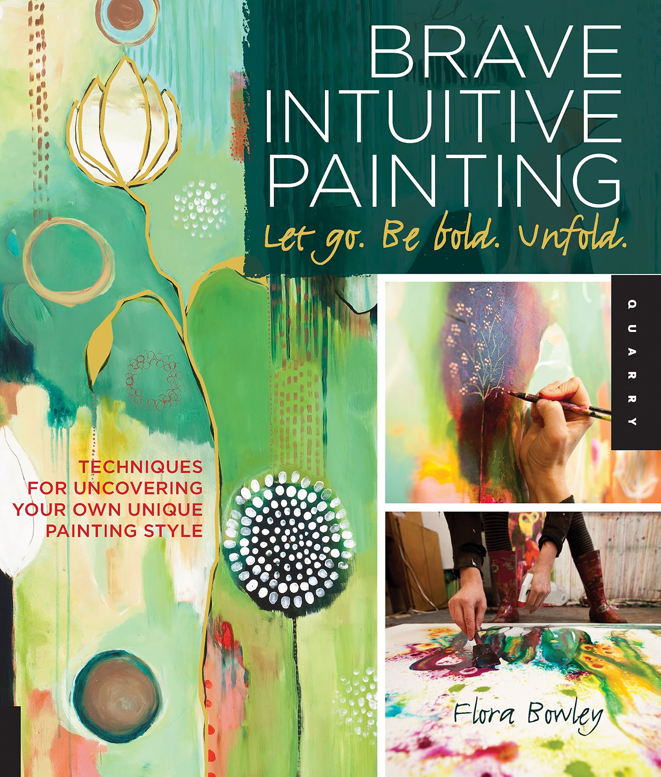 Brave Intuitive Painting-Let Go, Be Bold, Unfold: Techniques for Uncovering Your Own Unique Painting Style