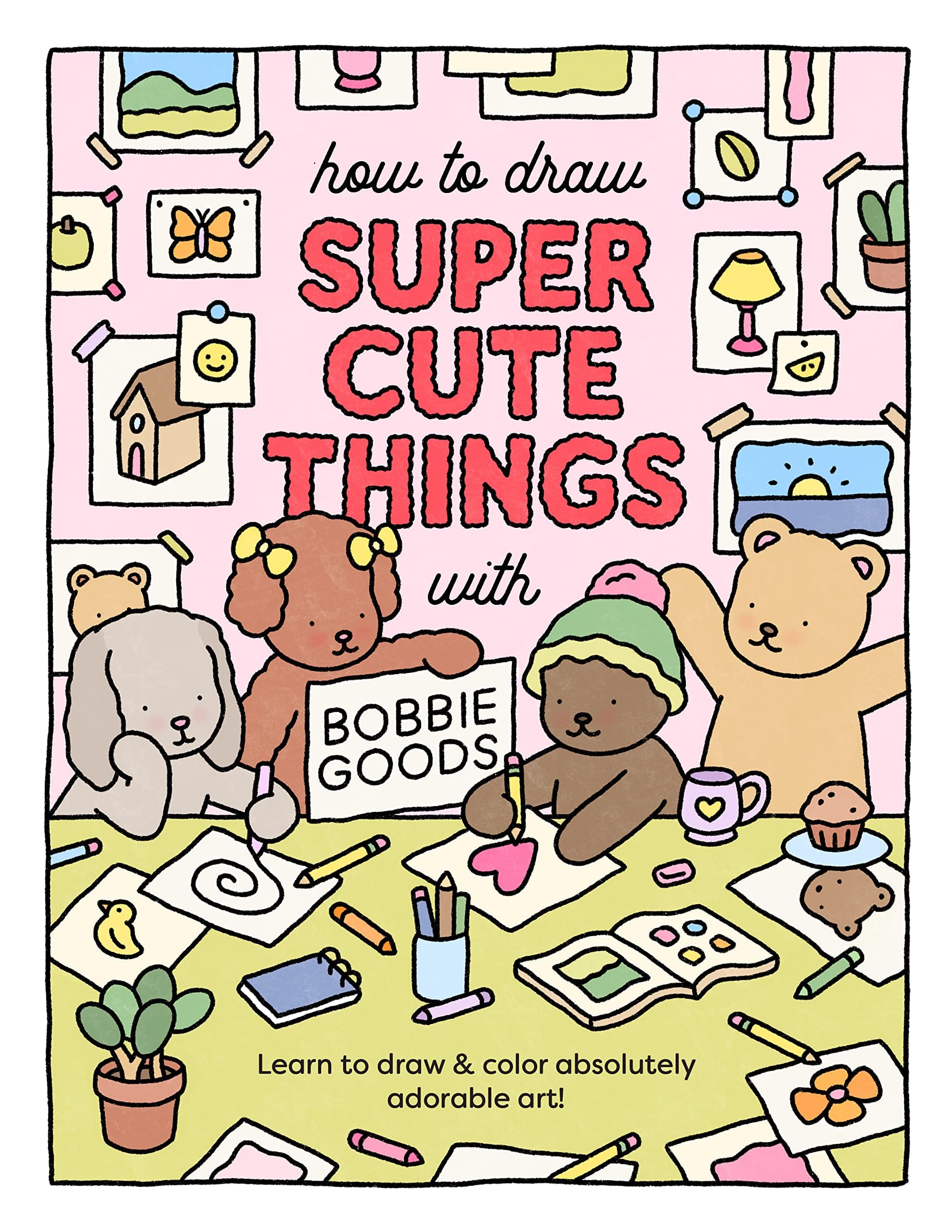 How to Draw Super Cute Things with Bobbie Goods: Learn to draw & color absolutely adorable art! (Official Bobbie Goods, 3)