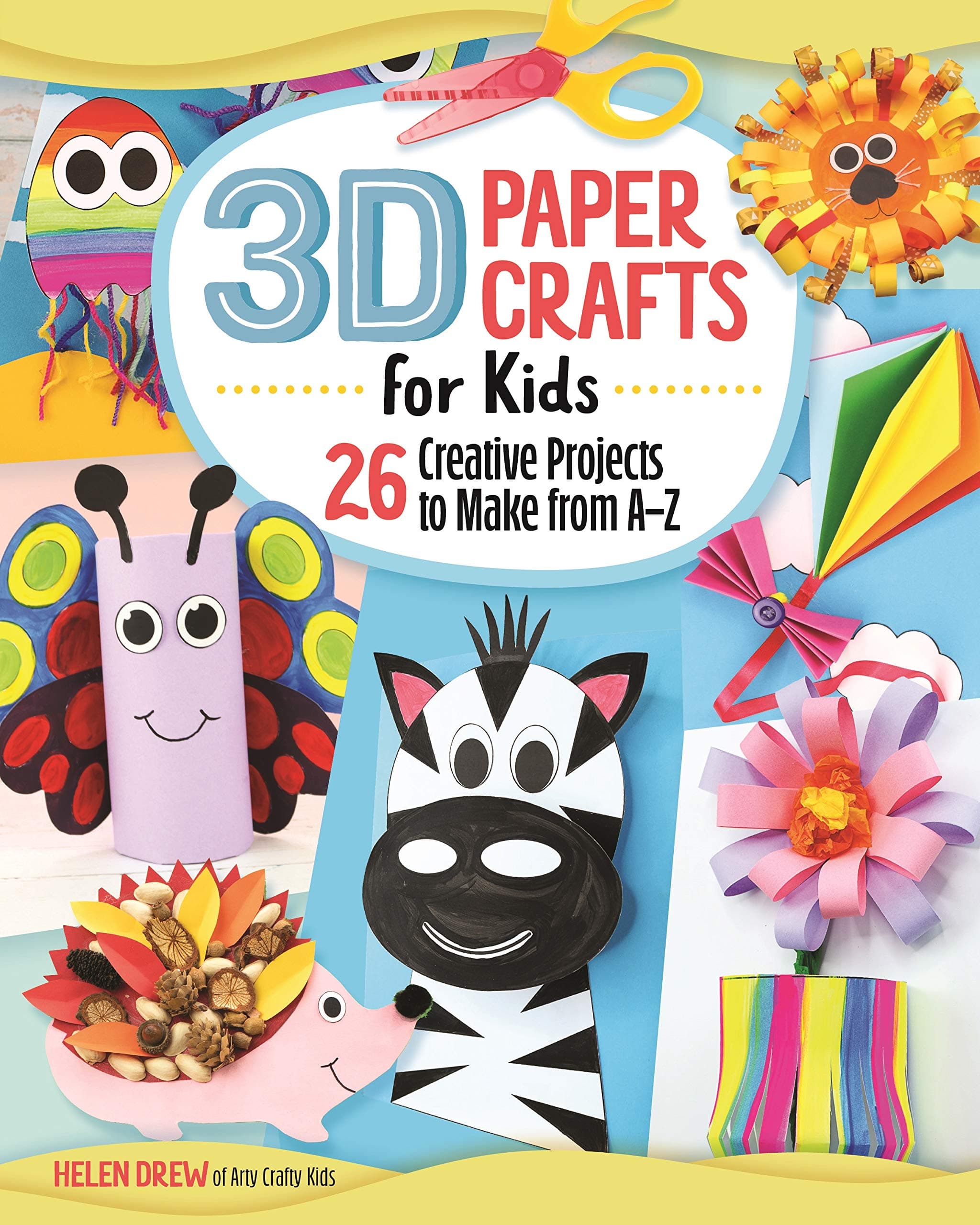 3D Paper Crafts for Kids: 26 Creative Projects to Make from A–Z