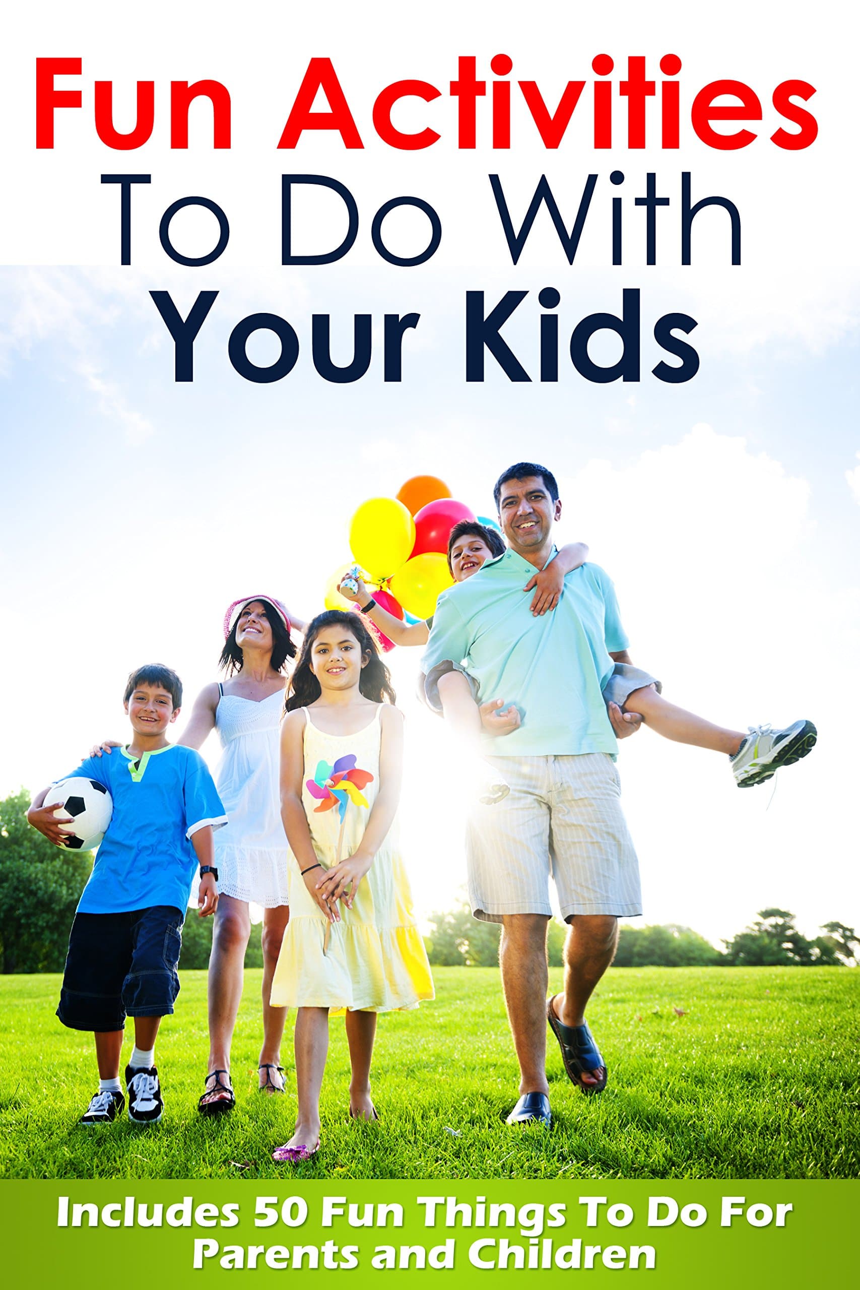 Fun Activities To Do With Your Kids: Includes 50 Fun Things To Do For Parents and Children (Fun Activities, Fun activities for kids, Fun activities in ... for children, Things For Kids To Do Book 1)