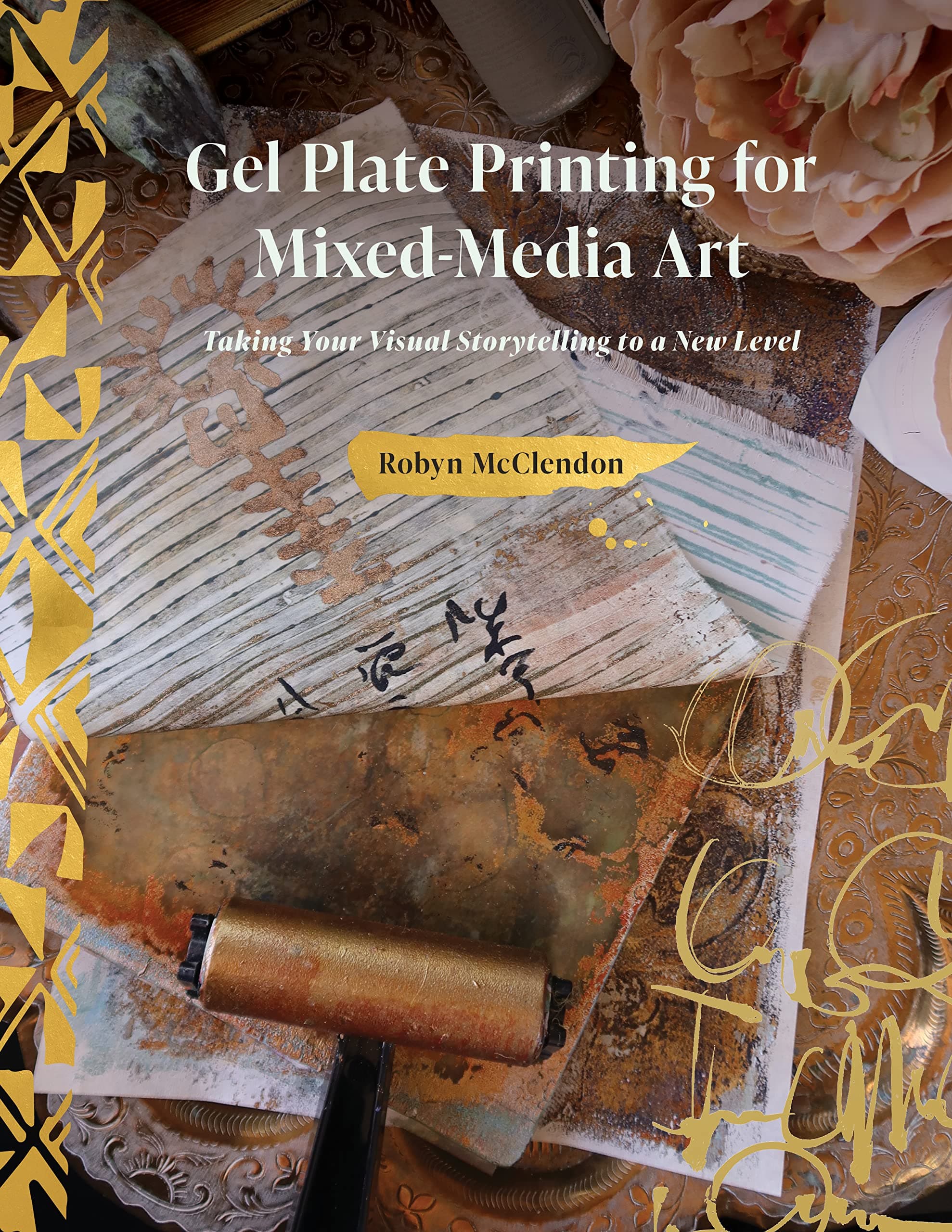 GEL PLATE PRINTING FOR MIXED MEDIA ART: Taking Your Visual Storytelling to a New Level