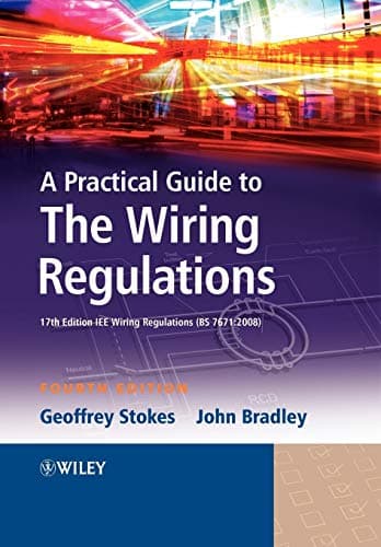 A Practical Guide to The Wiring Regulations: 17th Edition IEE Wiring Regulations (BS 7671:2008)