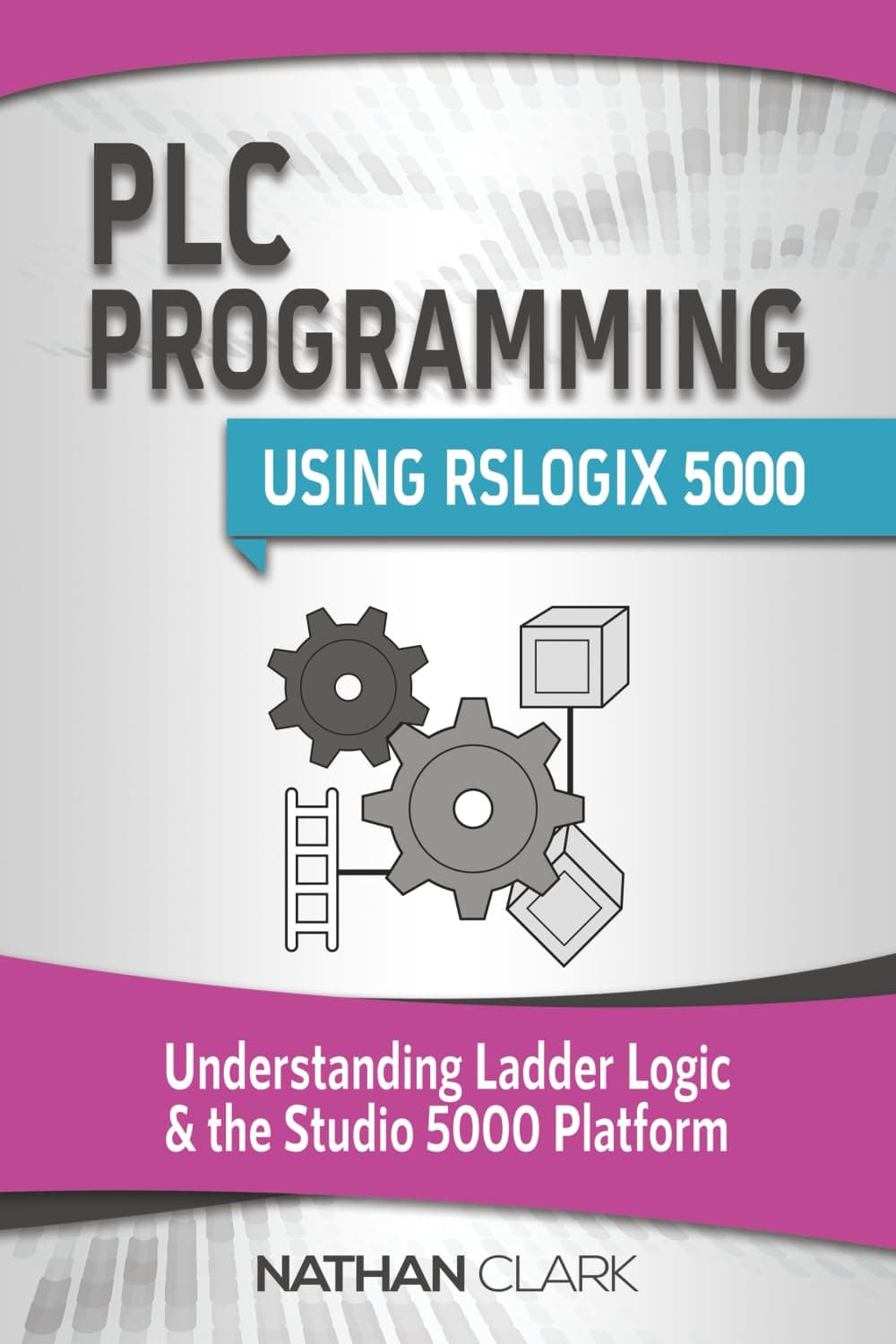 PLC Programming Using RSLogix 5000: Understanding Ladder Logic and the Studio 5000 Platform (Allen‑Bradley)