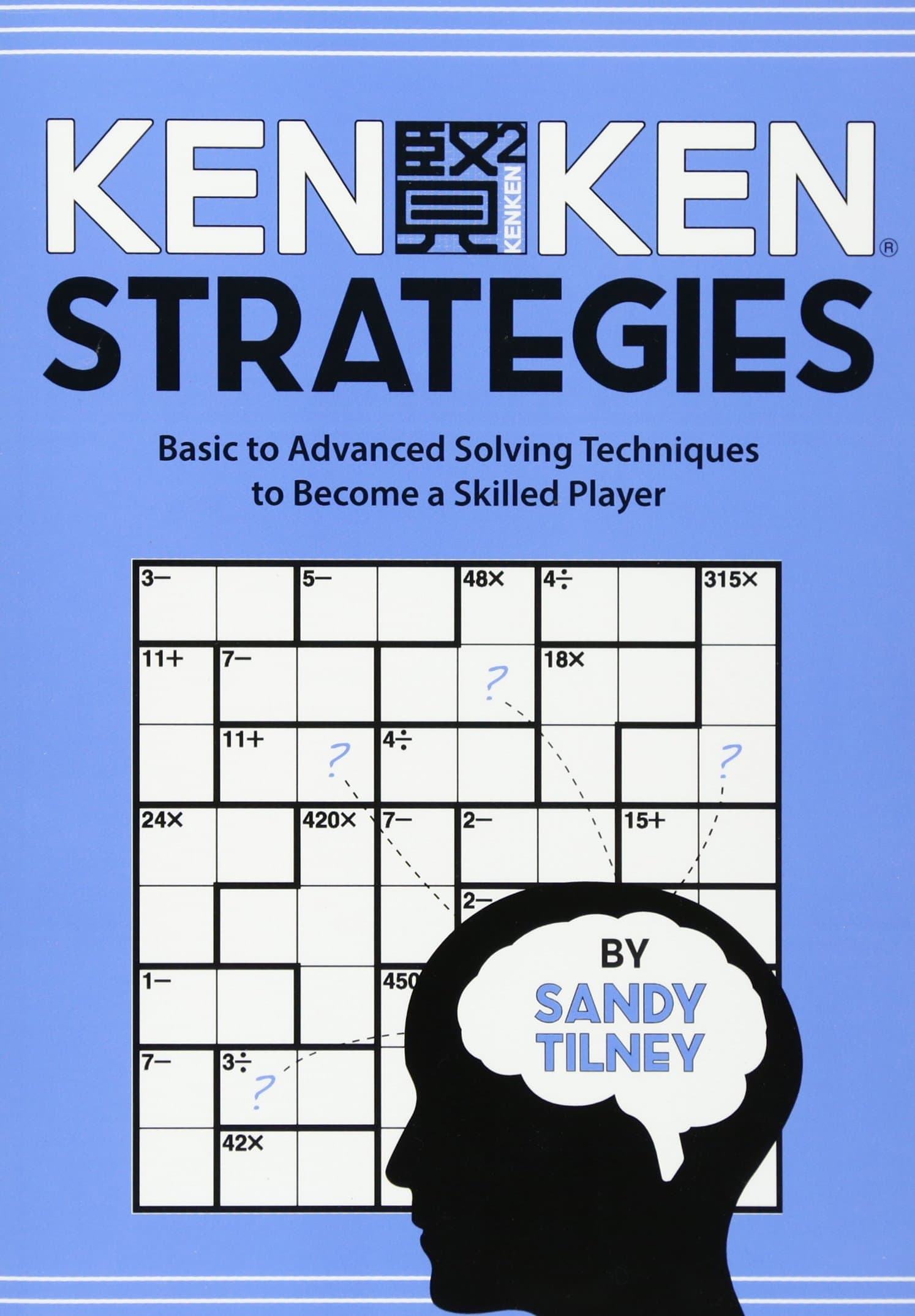 CREATESPACE KenKen Strategies: Basic to Advanced Solving Techniques to Become a Skilled Player